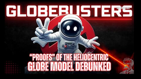 Proofs of the Heliocentric Globe Model Debunked | S12E04 | GLOBEBUSTERS