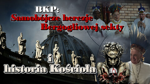 BKP: Samobójcze herezje Bergogliowej sekty i historia Kościoła