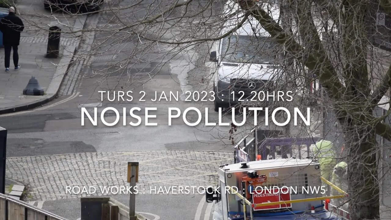 Noise Pollution : Thurs 2 Feb 23 : 12.20hrs : Haverstock RD : London NW5