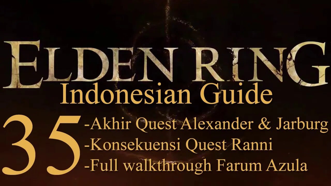 Elden Ring, 100% Newbie Indonesian Guide, Part 35 - Akhir & Konsekuensi Quest & Farum Azula