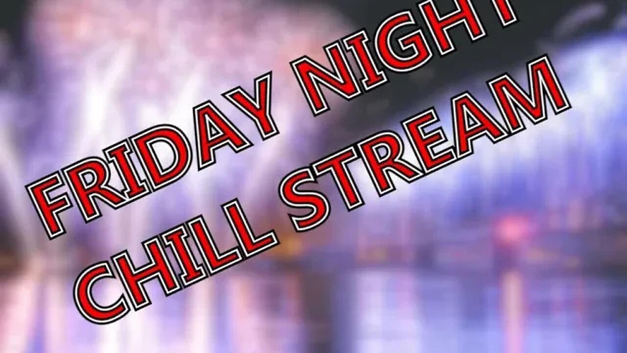 Friday Night Chill Stream Feb 10 2023