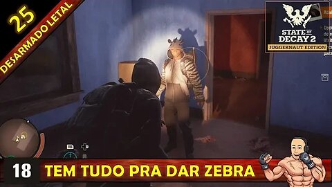 STATE OF DECAY 2 - TEM TUDO PRA DAR ZEBRA - DESARMADO LETAL 24