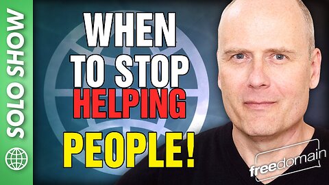 When to STOP Helping People!