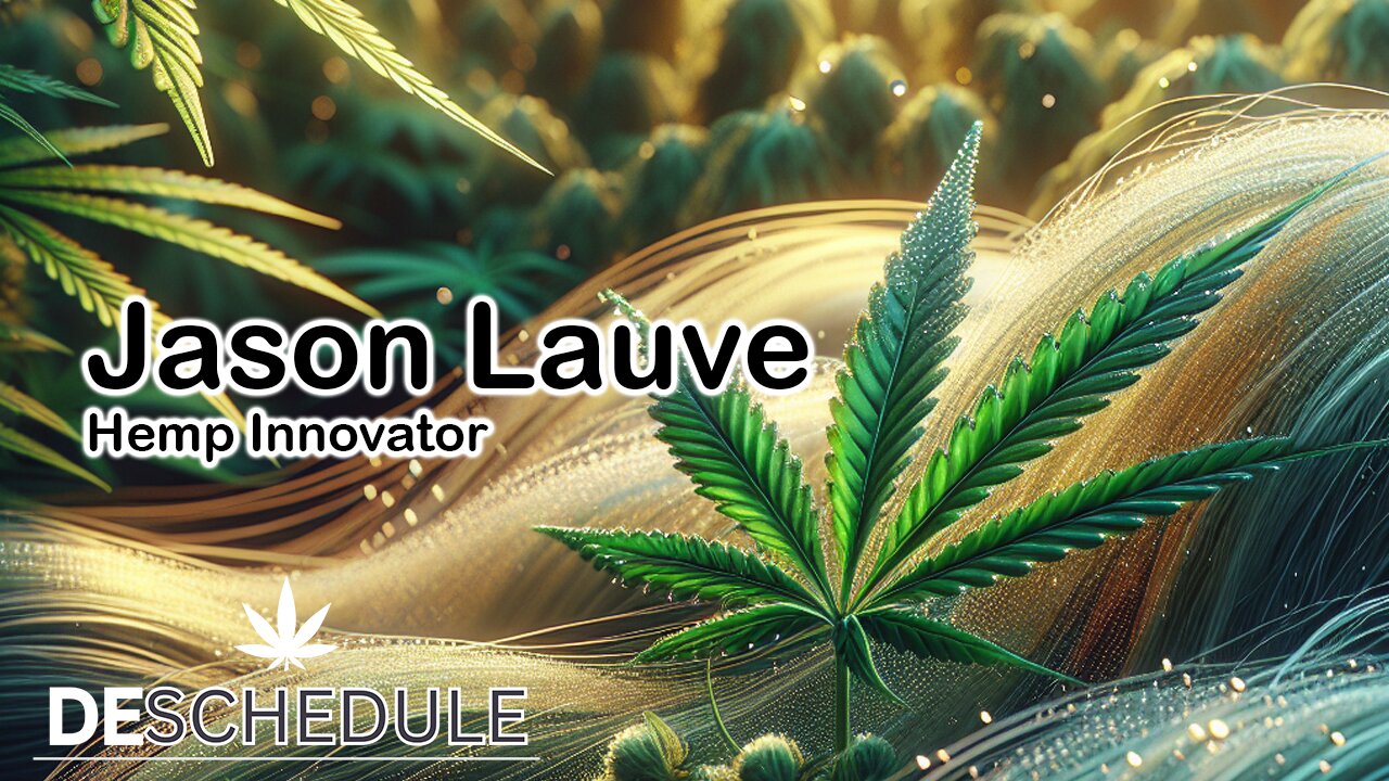 Deschedule Earth: Jason Lauve - Hemp Innovator