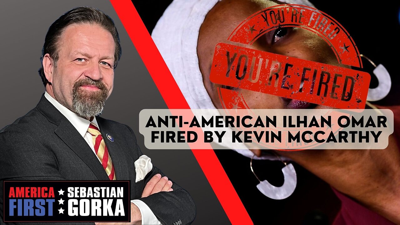 Sebastian Gorka FULL SHOW: Anti-American Ilhan Omar fired by Kevin McCarthy