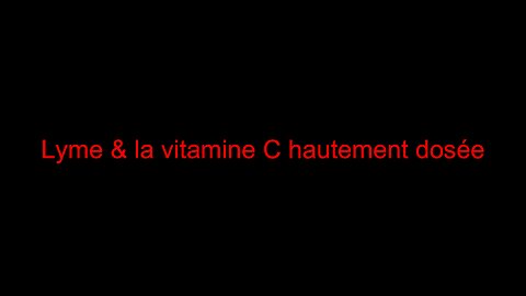 Lyme & la vitamine C hautement dosée