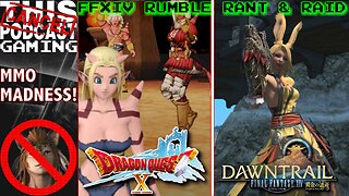 MMORPG Madness! - RANT & RAID: FINAL FANTASY XIV / DRAGON QUEST X - CTP Gaming!