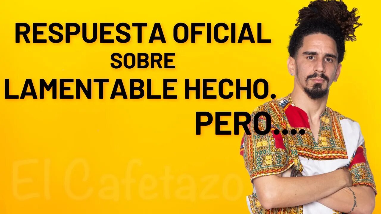 Respuesta oficial sobre lamentable hecho. Pero...