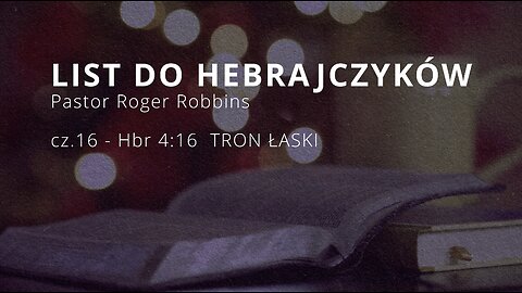 2024.05.08 - ChIBiM - HEBRAJCZYKOW cz.16 - Hbr 4_16 TRON ŁASKI - P.Rodger