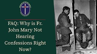 Why Is Fr. John Mary Not Hearing Confessions Right Now? - Reconquest Podcast #13