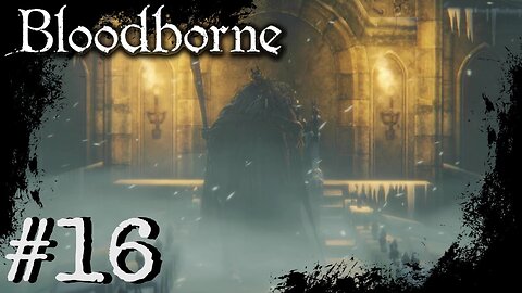 Bloodborne (PS4) Playthrough Part: 16