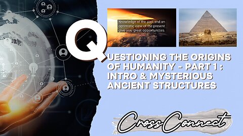 Questioning The Origins of Humanity - Part 1 : Intro & The Mystery of Ancient Structures