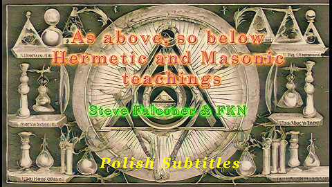 As Above So Below – Hermetic & Masonic Teachings – Steve Falconer & FKN (Polish Subtitles)