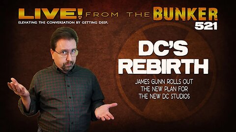 Live From the Bunker 521: DC's Rebirth | James Gunn Rolls Out the New Plan