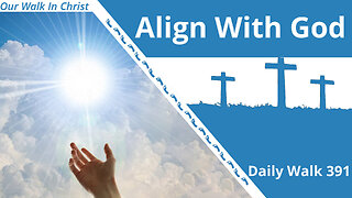 Align Your Life to God | Daily Walk 391