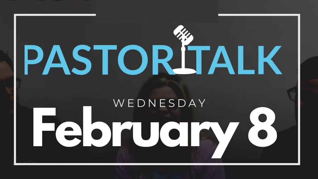 Pastor Talk with your GT Pastors • Wednesday, February 8,2023