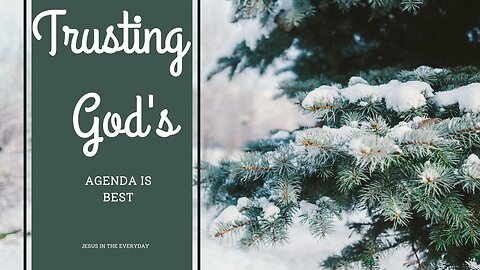 Trusting God's Agenda is Best