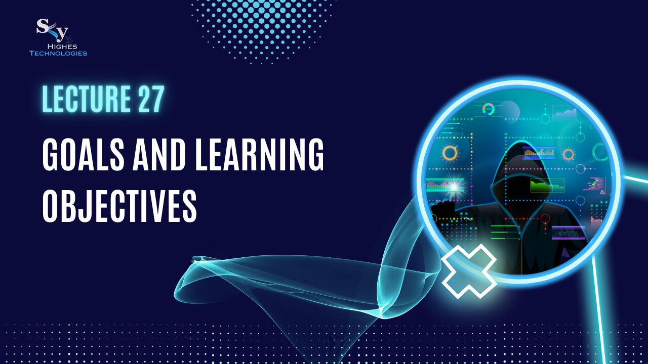 27. Goals and Learning Objectives | Skyhighes | Cyber Security-Network Security
