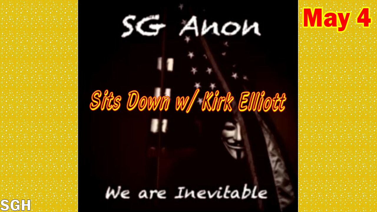 SG Anon Update Today May 4: "SG Anon Sits Down w/ Kirk Elliott"