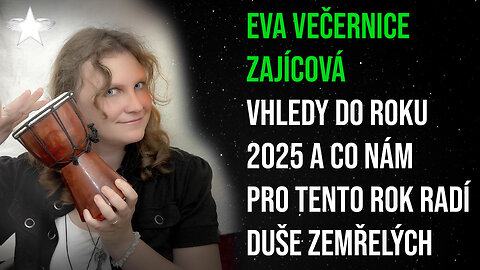 Eva Večernice Zajícová: Vhledy do roku 2025 a co nám pro tento rok radí duše zemřelých