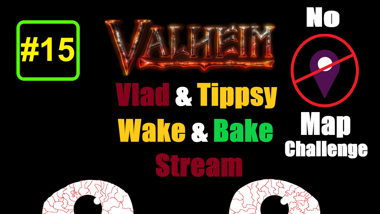 Valheim #15 / No Map Challenge / Vlad & Tippsy Wake and Bake Stream