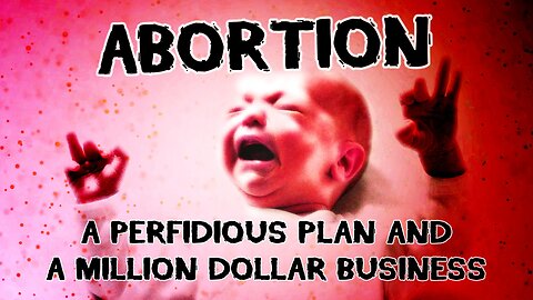 Abortion – A Perfidious Plan and a Million Dollar Business