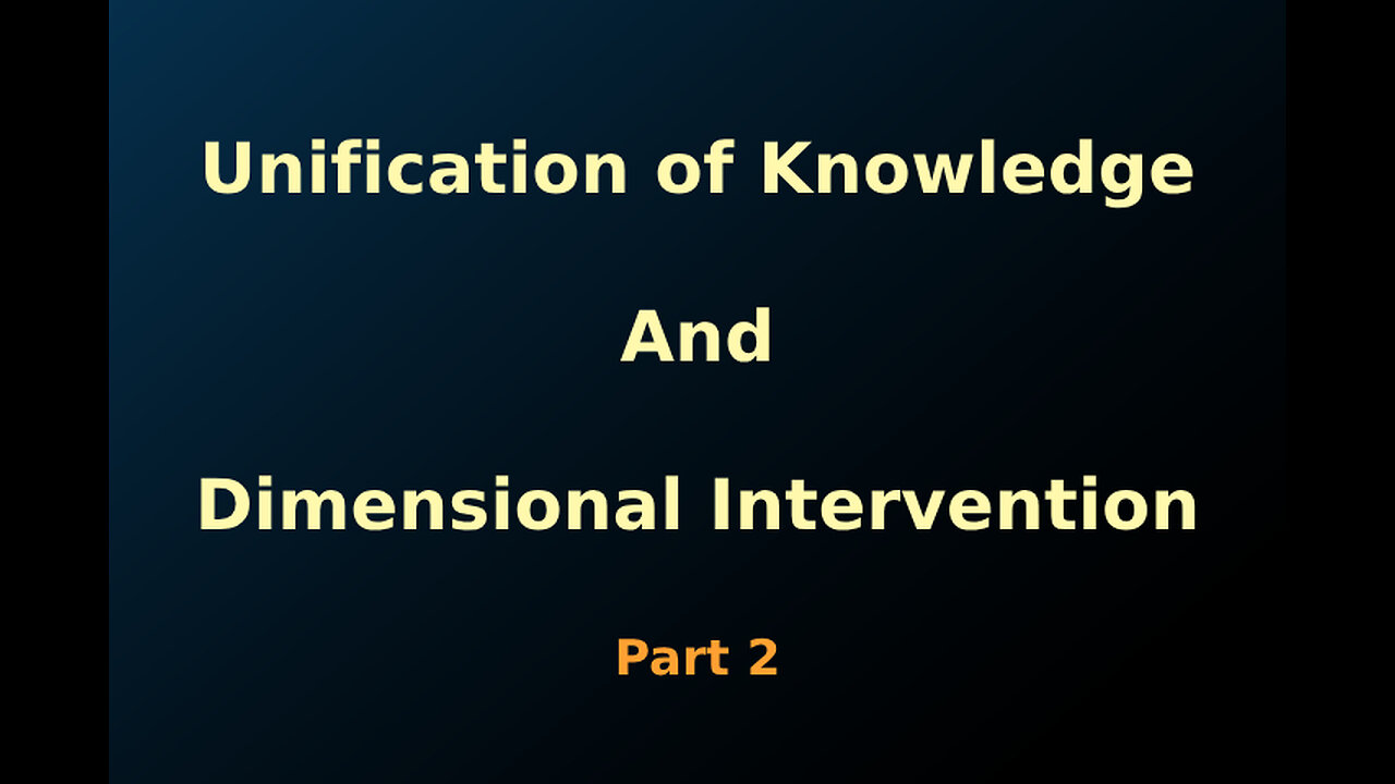 08.2 : Unification of knowledge and dimensional intervention