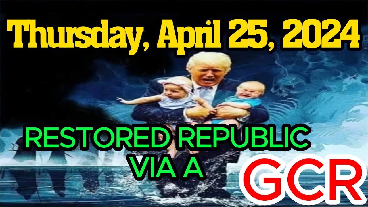 RESTORED REPUBLIC VIA A GCR THURSDAY, APRIL 25, 2024