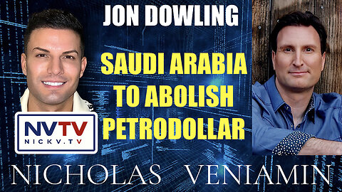 Jon Dowling Discusses Saudi Arabia To Abolish Petrodollar with Nicholas Veniamin