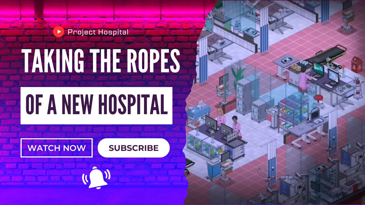 Taking The Ropes Of A New Hospital! (Project Hospital ep 1)