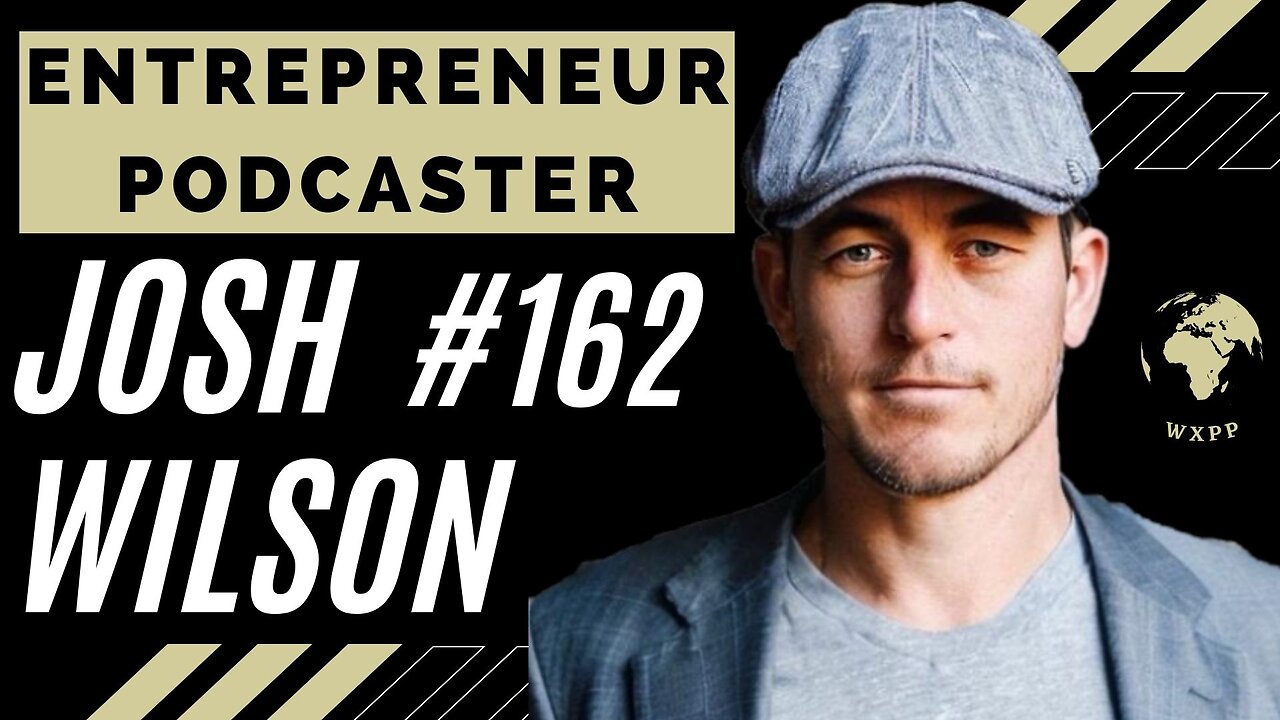 Josh Wilson (Entrepreneur, Podcaster, Investor) #162 #podcast #explore