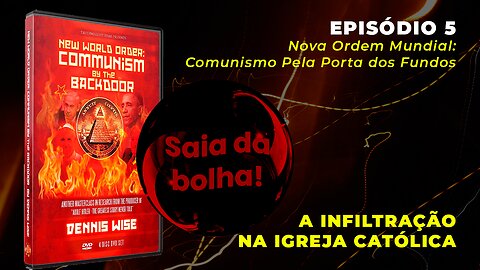 Episódio 5 - Nova Ordem Mundial: Comunismo pela Porta dos Fundos | A Infiltração na Igreja Católica