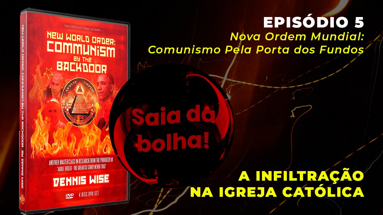 Episódio 5 - Nova Ordem Mundial: Comunismo pela Porta dos Fundos | A Infiltração na Igreja Católica