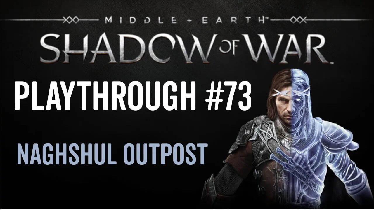 Middle-earth: Shadow of War - Playthrough 73 - Naghshul Outpost