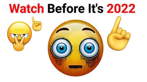 Watch This Video Before It's 2022!