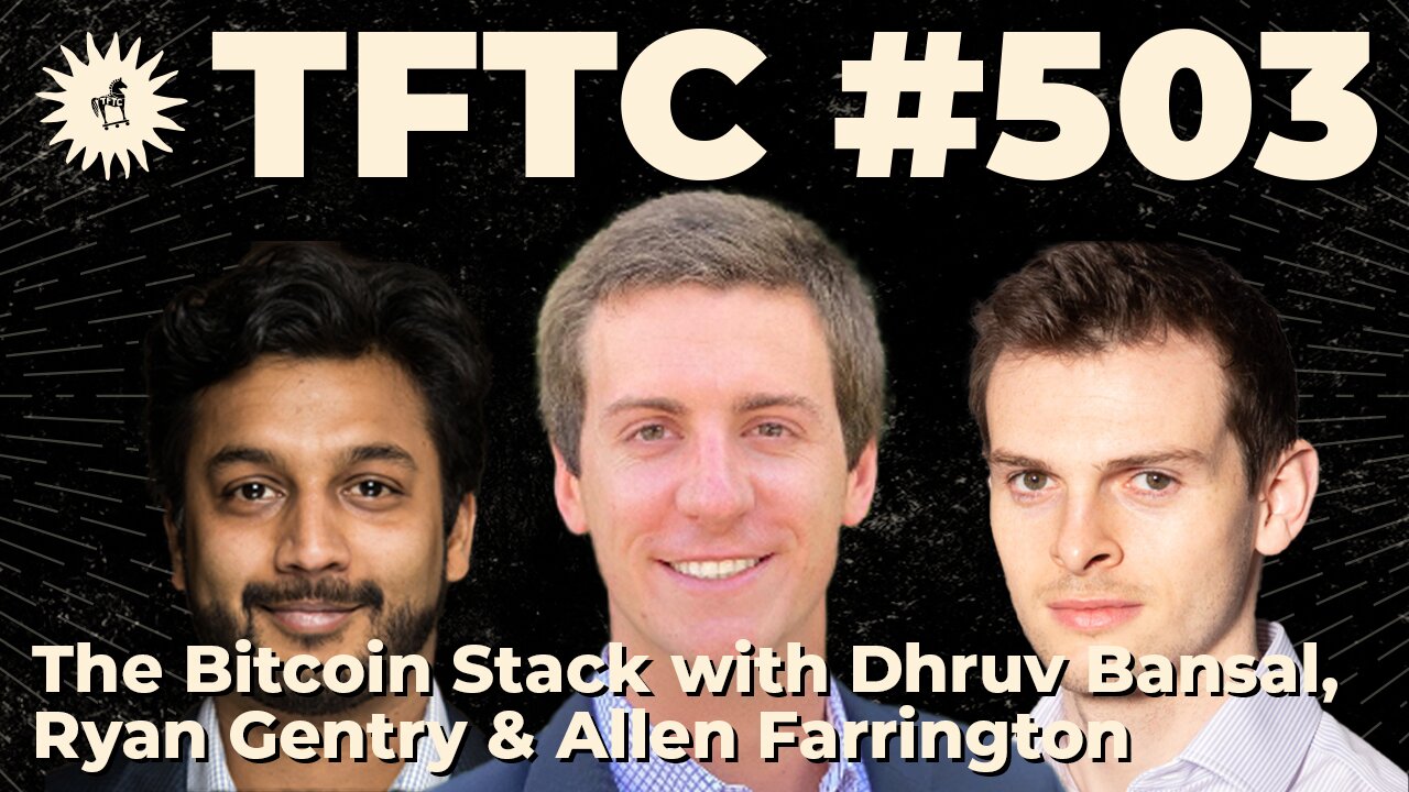 #503: The Bitcoin Stack with Dhruv Bansal,Ryan Gentry & Allen Farrington