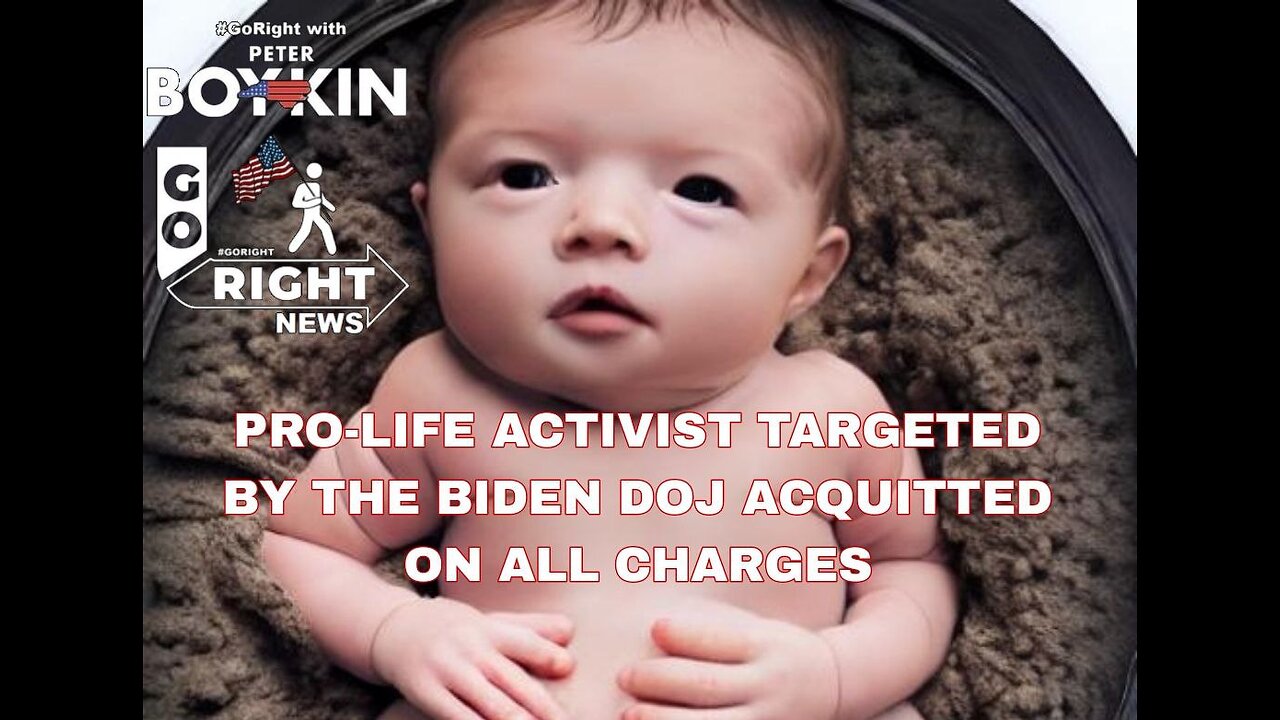 PRO-LIFE ACTIVIST TARGETED BY THE BIDEN DOJ ACQUITTED ON ALL CHARGES #GoRight News