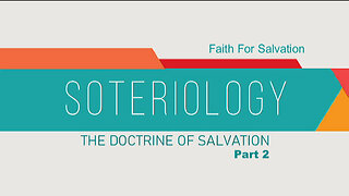 +36 SOTERIOLOGY, Part 2: Faith for Salvation