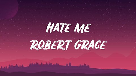 Robert Grace - Hate Me (Lyrics)