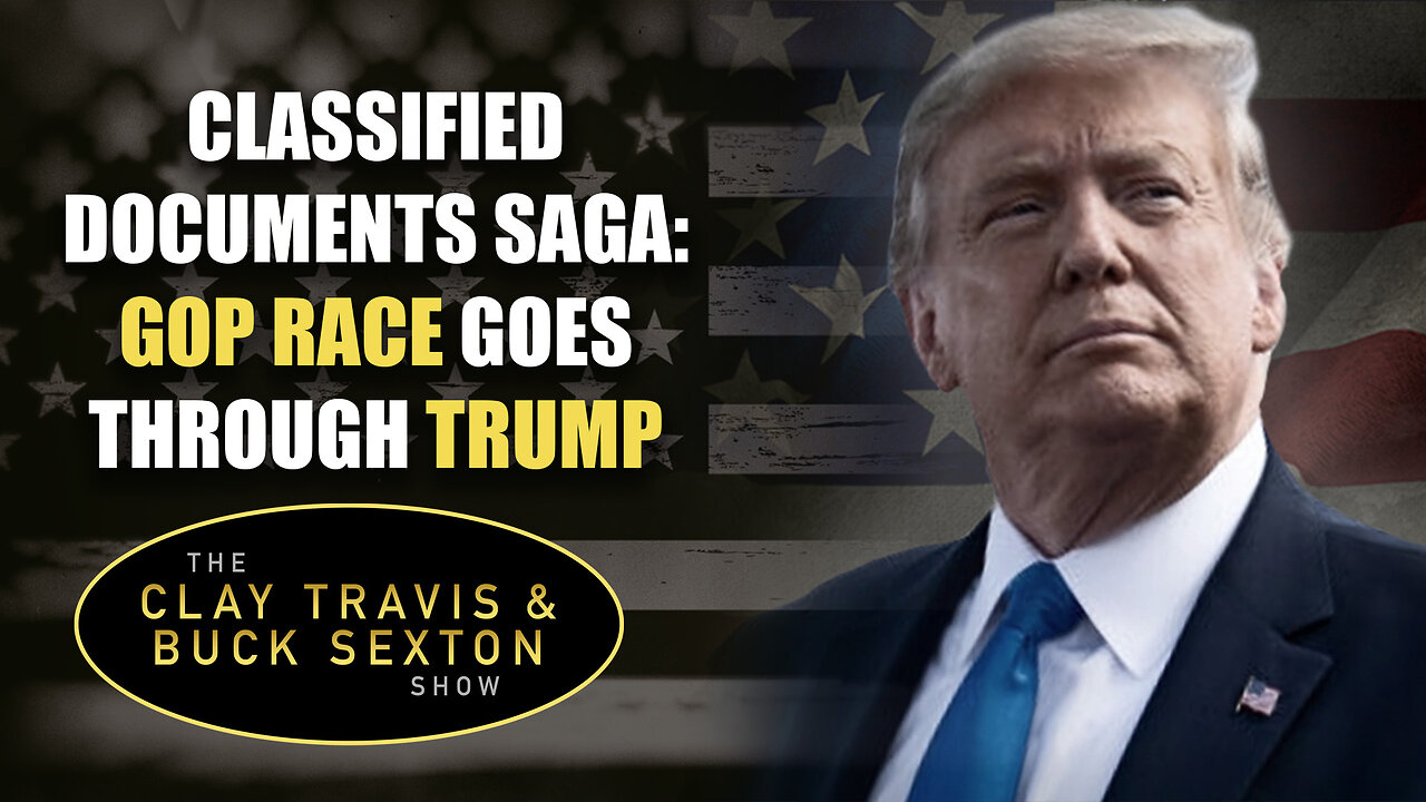 Classified Documents Saga: GOP Race Goes Through Trump | The Clay Travis & Buck Sexton Show