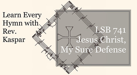 741 Jesus Christ, My Sure Defense ( Lutheran Service Book )