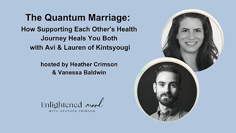 The Quantum Marriage: How Supporting Each Other's Health Journey Heals You Both, with Avi & Lauren!