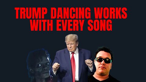 Proof That Trump Dancing Works With EVERY SONG