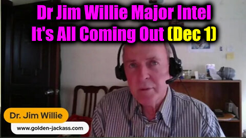 Dr Jim Willie Major Intel - It's All Coming Out (Dec 1)