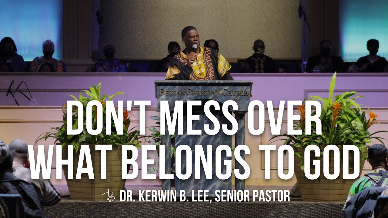 Don't Mess Over What Belongs to God - Dr. Kerwin B. Lee