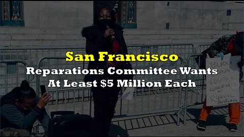 San Francisco Propose $5 million Reparations Payment for Each Black Resident