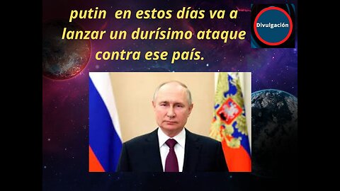 putin en estos días va a lanzar un durísimo ataque contra ese país.