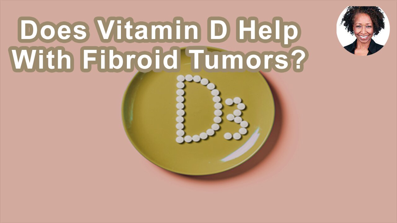 Does Vitamin D Help With Fibroid Tumors?