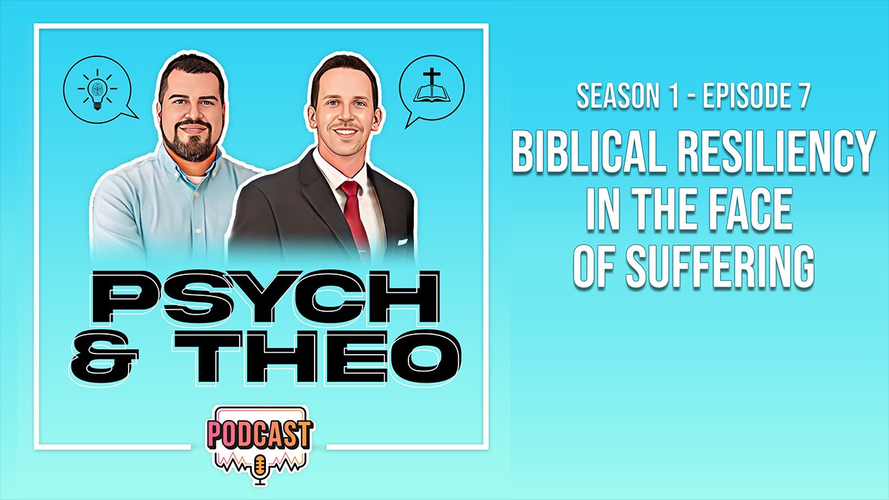 The Psych and Theo Podcast Ep. 7: Biblical Resiliency in the Face of Suffering