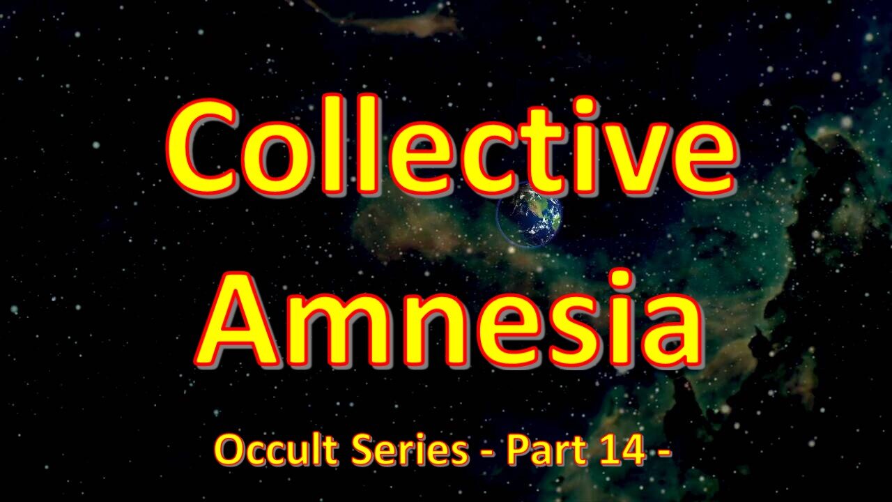 Collective Amnesia – Part 14 - Occult Series –